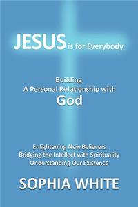 Jesus is for Everybody: A Personal Relationship with God