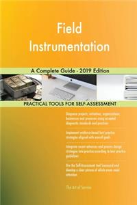 Field Instrumentation A Complete Guide - 2019 Edition