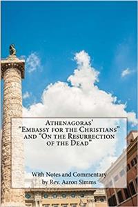Athenagoras' Embassy for the Christians and on the Resurrection of the Dead