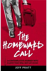 Homeward Call: A Contemplative Journey Into A Love That Will Not Let Us Go
