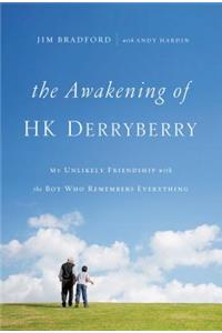 The Awakening of HK Derryberry: My Unlikely Friendship with the Boy Who Remembers Everything
