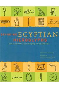 Decoding Egyptian Hieroglyphs: How to Read the Secret Language of the Pharaohs