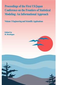 Proceedings of the First Us/Japan Conference on the Frontiers of Statistical Modeling: An Informational Approach