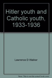 HITLER YOUTH AND CATHOLIC YOUTH 1933-19