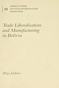 Trade Liberalisation and Manufacturing in Bolivia