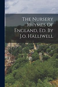 Nursery Rhymes Of England, Ed. By J.o. Halliwell