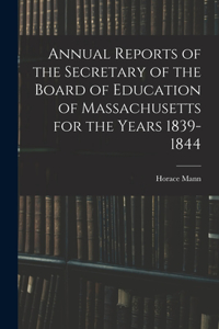 Annual Reports of the Secretary of the Board of Education of Massachusetts for the Years 1839-1844