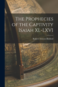 Prophecies of the Captivity Isaiah XL-LXVI