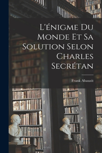 L'énigme Du Monde Et Sa Solution Selon Charles Secrétan