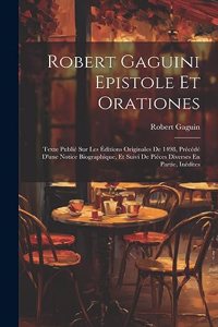 Robert Gaguini Epistole Et Orationes