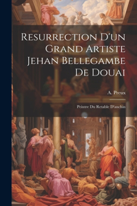 Resurrection D'un Grand Artiste Jehan Bellegambe De Douai