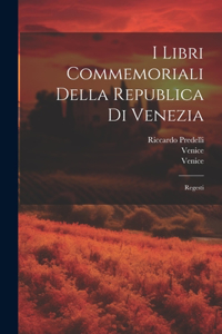 I Libri Commemoriali Della Republica Di Venezia