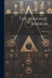 Masonic Mirror; Volume 1