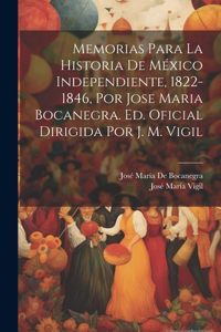 Memorias Para La Historia De México Independiente, 1822-1846, Por Jose Maria Bocanegra. Ed. Oficial Dirigida Por J. M. Vigil