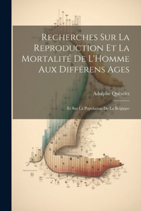 Recherches Sur La Reproduction Et La Mortalité De L'Homme Aux Différens Ages