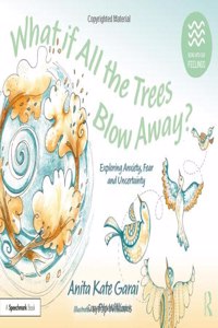 What if All the Trees Blow Away?: Exploring Anxiety, Fear and Uncertainty