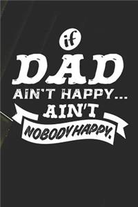 If Dad Ain't Happy Ain't Nobody Happy