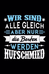 Wir sind alle gleich aber nur die Besten werden Hufschmied
