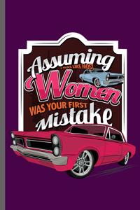 Assuming was like most Women was your first Mistake