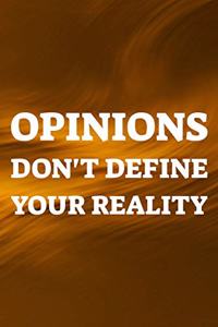 Opinions Don't Define Your Reality