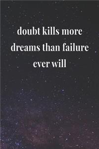 Doubt Kills More Dreams Than Failure Ever Will