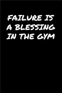 Failure Is A Blessing In The Gym