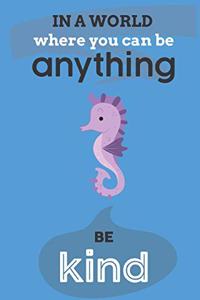 In A World Where You Can Anything Be Kind