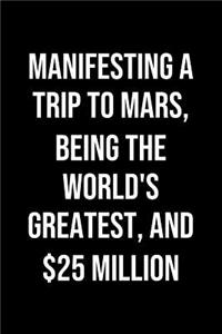 Manifesting A Trip To Mars Being The Worlds Greatest And 25 Million
