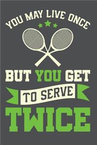 You May Live Once But You Get To Serve Twice