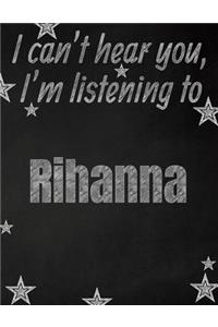 I can't hear you, I'm listening to Rihanna creative writing lined notebook