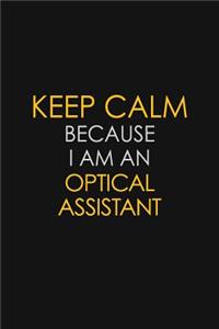 Keep Calm Because I Am An Optical Assistant