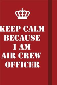 Keep Calm Because I Am Air Crew Officer