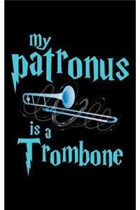 My Patronus Is A Trombone: Journal For Recording Notes, Thoughts, Wishes Or To Use As A Notebook For Trombone Marching Band Lovers, Classical Instrument Players, Orchestra Ent