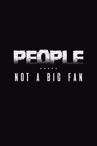People Not A Big Fan