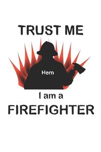 Trust me I am a firefighter