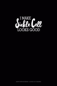 I Make Sickle Cell Look Good