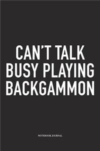 Can't Talk Busy Playing Backgammon