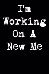 I'm Working on a New Me