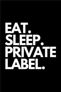 Eat. Sleep. Private Label.: Fba Amazon Seller Themed Journal / Notebook.