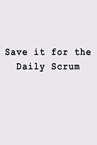 Save it for the Daily Scrum