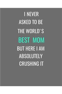 I Never Asked To Be The World's Best Mom But Here I Am Absolutely Crushing It