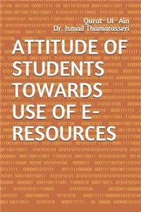 Attitude of Students Towards Use of E-Resources