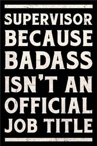 Supervisor Because Badass Isn't an Official Job Title Journal White