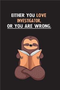 Either You Love Investigator, Or You Are Wrong.