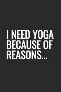 I Need Yoga Because Of Reasons