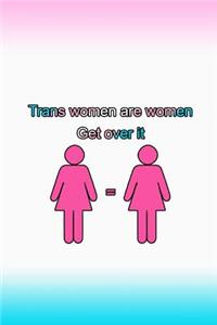 Trans Womens Are Women. Get Over It.