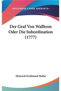 Der Graf Von Walltron Oder Die Subordination (1777)