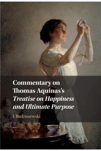 Commentary on Thomas Aquinas's Treatise on Happiness and Ultimate Purpose
