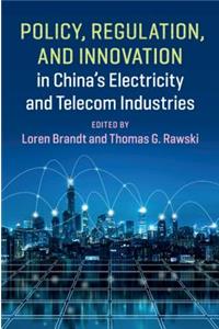 Policy, Regulation and Innovation in China's Electricity and Telecom Industries