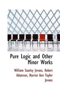 Pure Logic and Other Minor Works